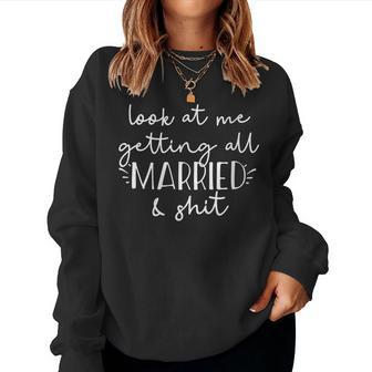 Womens Look At Me Getting All Married & Shit Bride Funny Meme Gift Women Crewneck Graphic Sweatshirt - Seseable