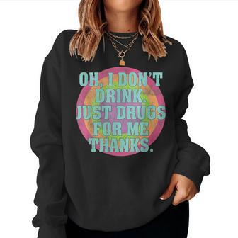 Womens Oh I Dont Drink Just Drugs For Me Thanks Funny Costumed Women Crewneck Graphic Sweatshirt - Seseable