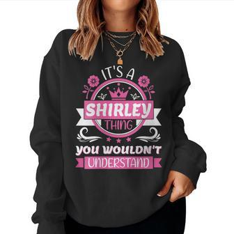 Womens Shirley Name | Its A Shirley Thing You Wouldnt Understand Women Crewneck Graphic Sweatshirt - Seseable