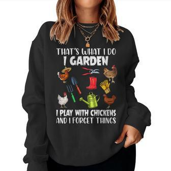 Womens Thats What I Do I Garden I Play With Chickens Forget Things Women Crewneck Graphic Sweatshirt - Thegiftio UK