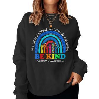 In A World Where You Can Be Anything Be Kind Autism Rainbow Women Sweatshirt | Mazezy
