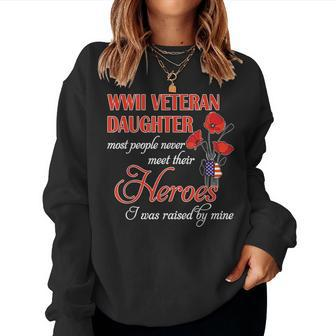 Wwii Veteran Daughter Most People Never Meet Their Heroes I Women Crewneck Graphic Sweatshirt - Seseable