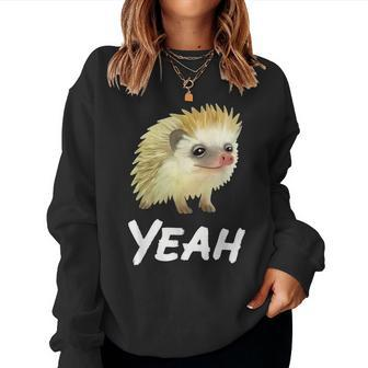 Yeah Hedgehog Meme For Pet Hedgehog Lovers Owners Mom Dads Women Sweatshirt | Mazezy