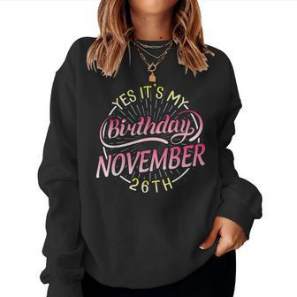 Yes Its My Birthday On November 26Th Happy To Me Mom Sister Women Sweatshirt | Mazezy