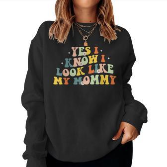 Yes I Know I Look Like My Mommy Retro Women Sweatshirt | Mazezy