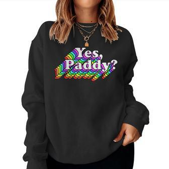 Yes Paddy Shirt Rainbow St Pattys Day Daddy Lgbt Gay Pride Women Sweatshirt | Mazezy