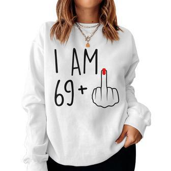 I Am 69 Plus 1 Middle Finger For A 70Th Birthday For Women Women Sweatshirt | Mazezy