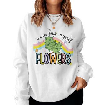 I Can Buy Myself Flowers Weed Women Sweatshirt | Mazezy