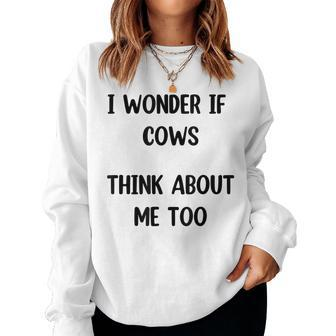 Cow I Wonder If Cows Think About Me Too Cowlover Women Sweatshirt | Mazezy