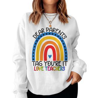 Cute Teacher Rainbow Dear Parents Tag Youre It Love Teachers Women Sweatshirt | Mazezy