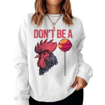 Dont Be A Cock Sucker Chicken Rooster Sarcastic Women Sweatshirt | Mazezy