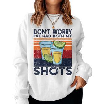 Dont Worry Ive Had Both My Shots Shots Tequila Women Sweatshirt | Mazezy