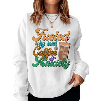 Fueled By Iced Coffee And Anxiety Iced Coffee Lover Women Sweatshirt | Mazezy