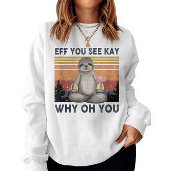 Funny Vintage Sloth Lover Yoga Eff You See Kay Why Oh You Women Crewneck Graphic Sweatshirt - Seseable