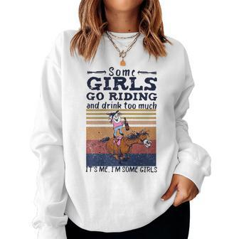 Some Girl Go Riding And Drink Too Much Horse Lover Women Sweatshirt | Mazezy