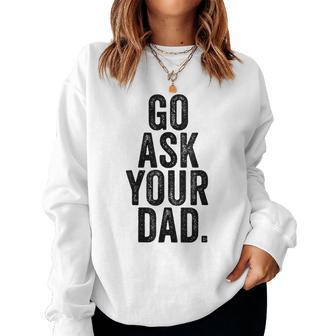 Go Ask Your Dad Cute Mom Father Parenting Women Sweatshirt | Mazezy CA