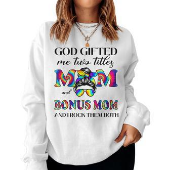 God ed Me Two Titles Mom And Bonus Mom Tie Dye Mothers Women Sweatshirt | Mazezy