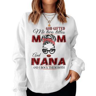God ed Me Two Titles Mom And Nana And I Rock Them Both Women Sweatshirt | Mazezy