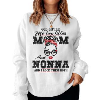God ed Me Two Titles Mom And Nonna And I Rock Them Both Women Sweatshirt | Mazezy