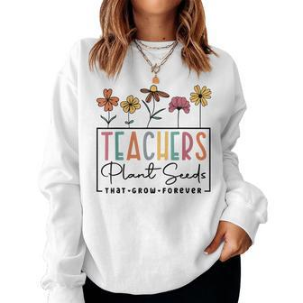 Groovy Teachers Plant Seeds That Grow Forever Back To School Women Crewneck Graphic Sweatshirt - Thegiftio UK