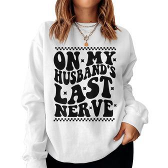 On My Husbands Last Nerve Groovy Wife Life On Back Women Sweatshirt | Mazezy