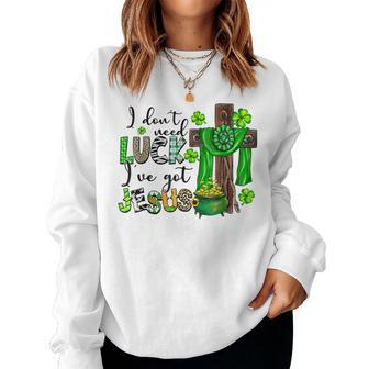 I Dont Need Luck Ive Got Jesus Shamrock St Patricks Day Women Crewneck Graphic Sweatshirt | Seseable UK
