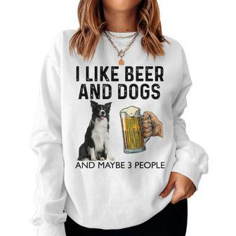 I Like Beer And Dogs And Maybe 3 People Border Collie Women Crewneck Graphic Sweatshirt - Seseable