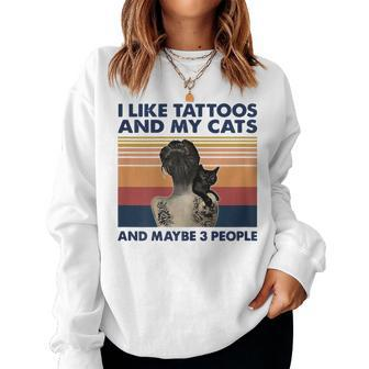 I Like Tattoos And Cats And Maybe 3 People Gift For Womens Women Crewneck Graphic Sweatshirt - Seseable