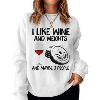 I Like Wine And Weights And Maybe 3 People Women Crewneck Graphic Sweatshirt - Seseable