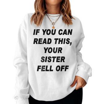 If You Can Read This Your Sister Fell Off Funny Women Crewneck Graphic Sweatshirt