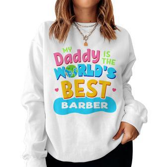 Kids My Best Daddy Dad Barber Proud Daughter Son Kid T Women Sweatshirt | Mazezy