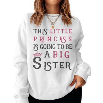 Kids This Little Princess Is Going To Be A Big Sister Women Sweatshirt | Mazezy