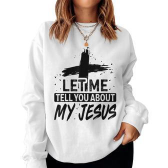 Let Me Tell You About My Jesus God Believer Bible Christian Women Crewneck Graphic Sweatshirt - Seseable