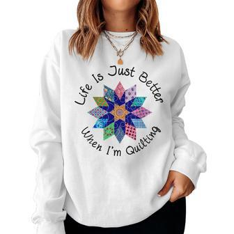 Life Is Just Better When Im Quilting Fabric Flower Women Sweatshirt | Mazezy