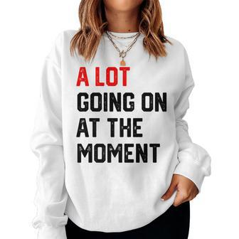 A Lot Going On At The Moment Women Sweatshirt | Mazezy