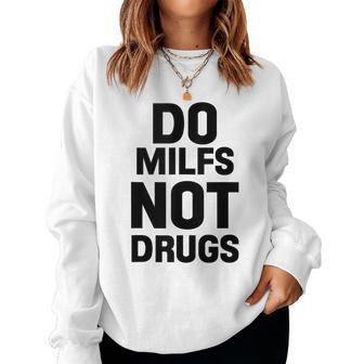 Do Milfs Not Drugs Love Milf Hot Moms Women Sweatshirt | Mazezy