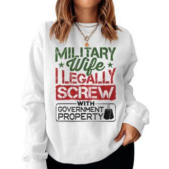 Military Wife I Legally Screw With Government Property Women Crewneck Graphic Sweatshirt - Seseable