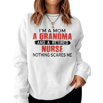 Im A Mom A Grandma And A Retired Nurse Nothing Scares Me Women Sweatshirt | Mazezy