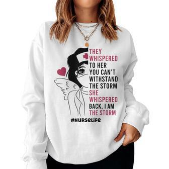 Nurse Life She Whispered Back I Am The Storm Women Girls Women Crewneck Graphic Sweatshirt - Seseable