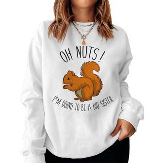 Oh Nuts Squirrel T Big Sister Women Sweatshirt | Mazezy
