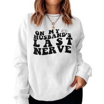 On My Husbands Last Nerve Wife Funny Husband Fathers Day Women Crewneck Graphic Sweatshirt - Thegiftio UK