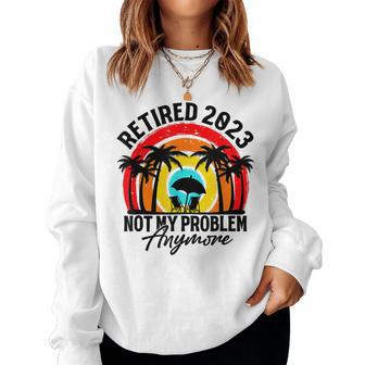 Retired 2023 Not My Problems Anymore Vintage Retro Women Crewneck Graphic Sweatshirt - Seseable