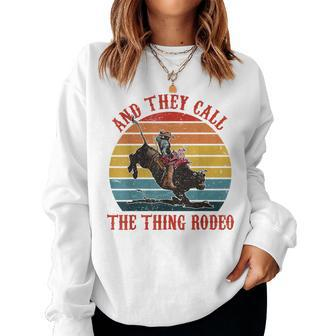Retro Cowboy Riding Horse They Call The Thing Rodeo Western Women Sweatshirt | Mazezy