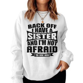 I Have A Sister And Im Not Afraid To Use Her Family Women Sweatshirt | Mazezy