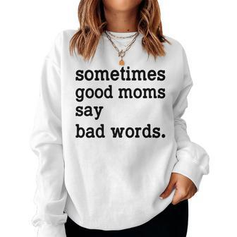 Sometimes Good Moms Say Bad Words Funny Sarcasm Mothers Day Women Crewneck Graphic Sweatshirt - Thegiftio UK