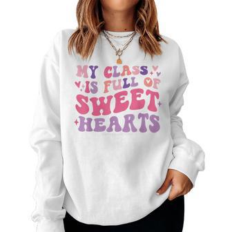 Teachers Valentines Day My Class Is Full Of Sweethearts Kids Women Crewneck Graphic Sweatshirt - Seseable
