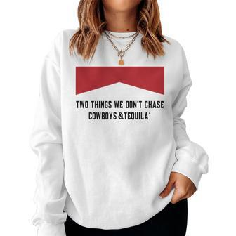 Two Things We Dont Chase Cowboys And Tequila Women Sweatshirt | Mazezy CA