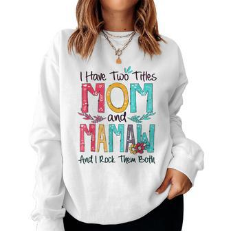 I Have Two Titles Mom And Mamaw Grandma Women Sweatshirt | Mazezy