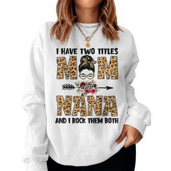 I Have Two Titles Mom And Nana Leopard Mom Grandma Women Sweatshirt | Mazezy