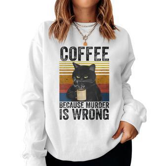 Womens Coffee Because Murder Is Wrong Angry Cat Coffee Funny Quote Women Crewneck Graphic Sweatshirt - Seseable